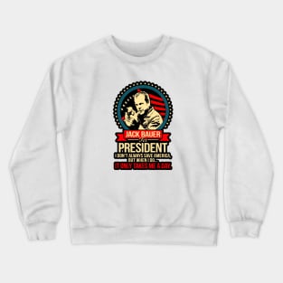 Jack Bauer For President I DonT Always Save America Crewneck Sweatshirt